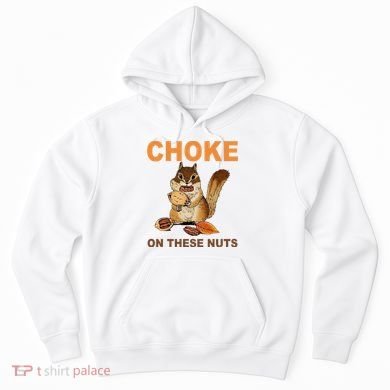 Choke On These Nuts Funny Sarcastic Humor Chipmunk Hoodie