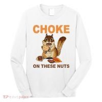 Choke On These Nuts Funny Sarcastic Humor Chipmunk Long Sleeve Shirt thumb 0