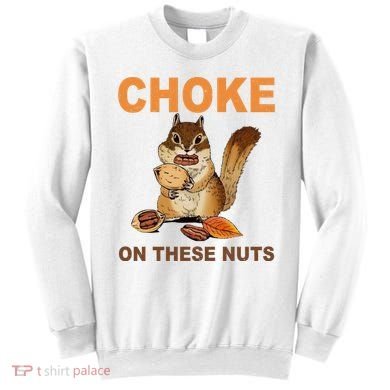 Choke On These Nuts Funny Sarcastic Humor Chipmunk Sweatshirt