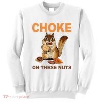 Choke On These Nuts Funny Sarcastic Humor Chipmunk Sweatshirt thumb 0