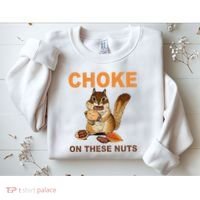 Choke On These Nuts Funny Sarcastic Humor Chipmunk Sweatshirt thumb 2