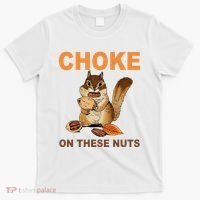 Choke On These Nuts Funny Sarcastic Humor Chipmunk T-Shirt thumb 0