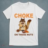 Choke On These Nuts Funny Sarcastic Humor Chipmunk T-Shirt thumb 5
