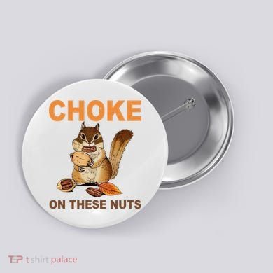 Choke On These Nuts Funny Sarcastic Humor Chipmunk Button