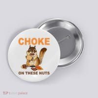 Choke On These Nuts Funny Sarcastic Humor Chipmunk Button thumb 0