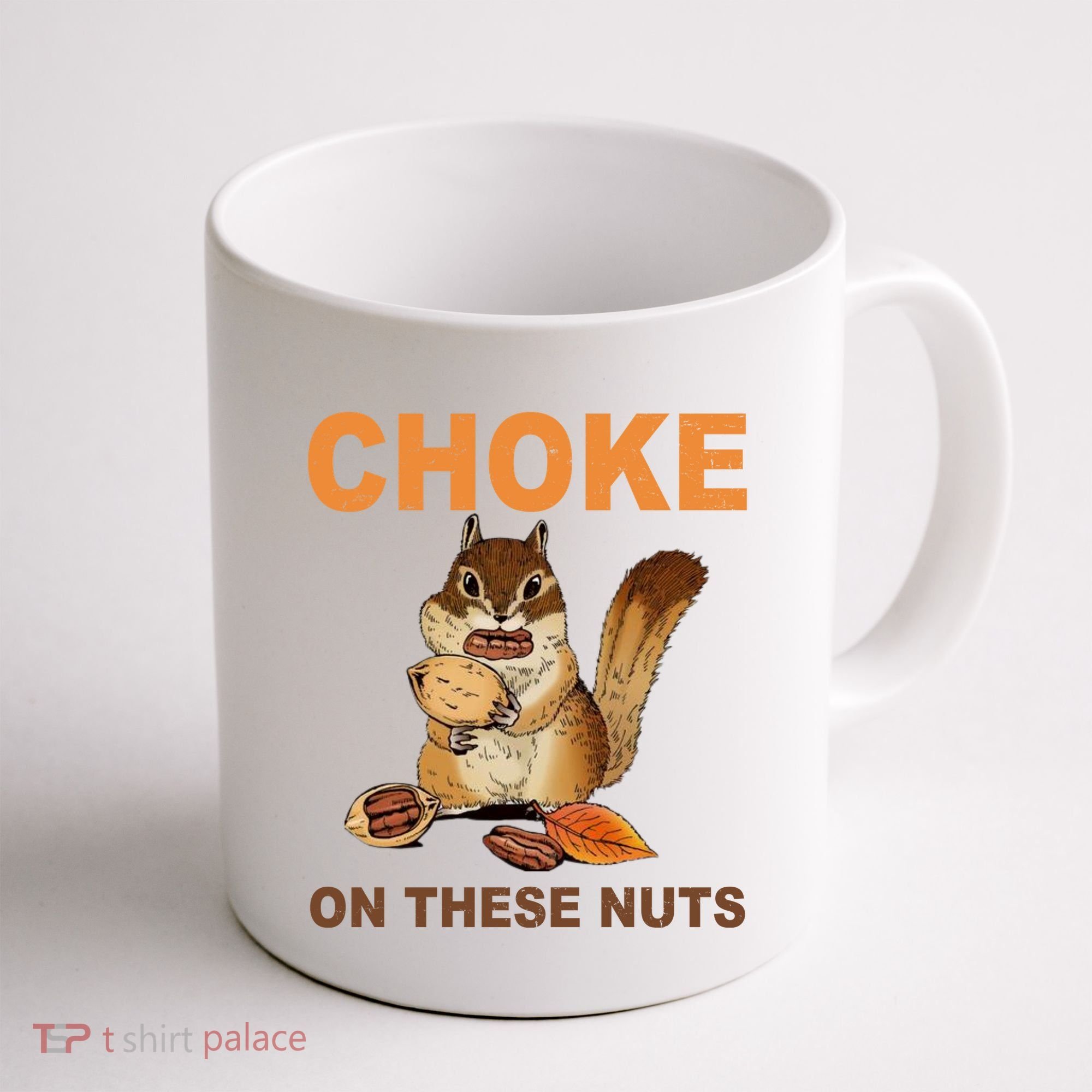 Choke On These Nuts Funny Sarcastic Humor Chipmunk Coffee Mug