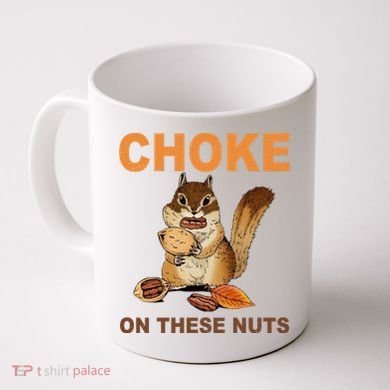 Choke On These Nuts Funny Sarcastic Humor Chipmunk Coffee Mug