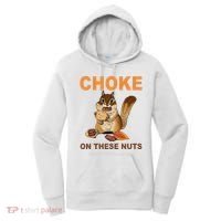 Choke On These Nuts Funny Sarcastic Humor Chipmunk Women's Hoodie thumb 0