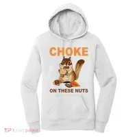 Choke On These Nuts Funny Sarcastic Humor Chipmunk Women's Hoodie thumb 0