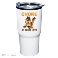 Choke On These Nuts Funny Sarcastic Humor Chipmunk Tumbler thumb 0