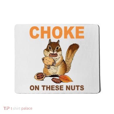 Choke On These Nuts Funny Sarcastic Humor Chipmunk Mousepad