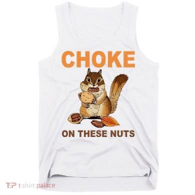 Choke On These Nuts Funny Sarcastic Humor Chipmunk Tank Top
