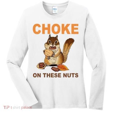 Choke On These Nuts Funny Sarcastic Humor Chipmunk Women's Long Sleeve Shirt