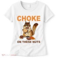 Choke On These Nuts Funny Sarcastic Humor Chipmunk Women's T-Shirt thumb 0