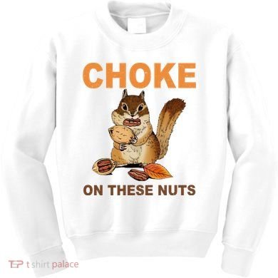 Choke On These Nuts Funny Sarcastic Humor Chipmunk Kids Sweatshirt