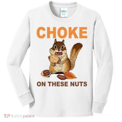 Choke On These Nuts Funny Sarcastic Humor Chipmunk Kids Long Sleeve Shirt