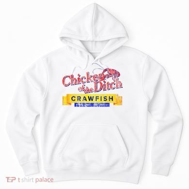 Chicken Of The Ditch Crawfish Crawfish Boil Hoodie