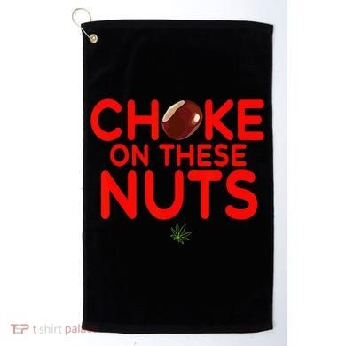 Choke On These Nuts Golf Towel