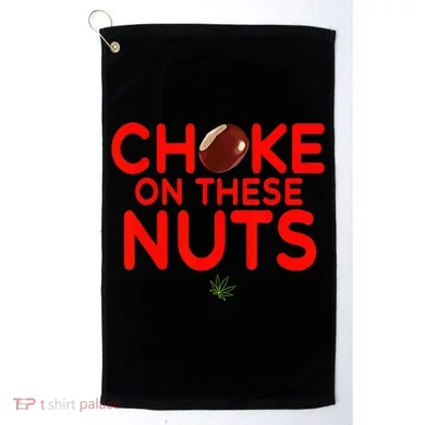 Choke On These Nuts Golf Towel