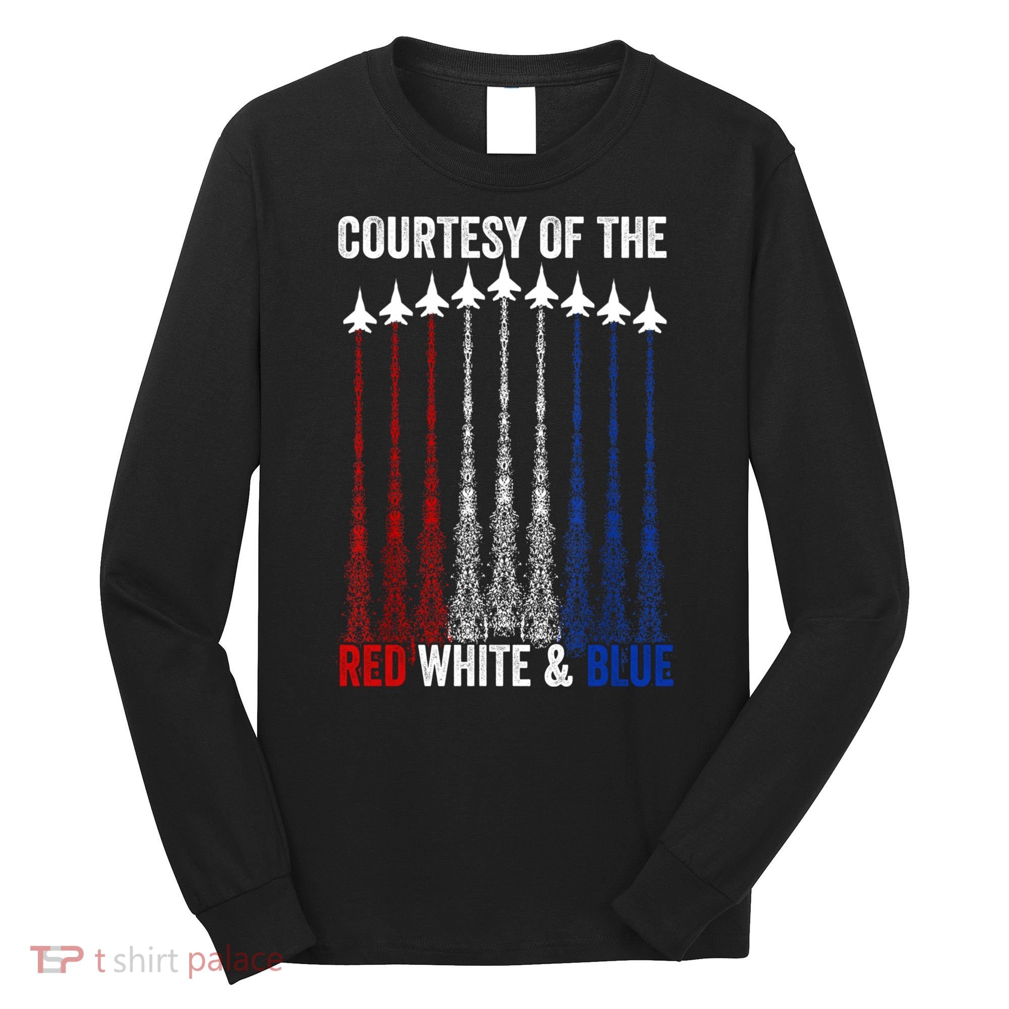 Courtesy Of The Red White And Blue 4th Of July Long Sleeve Shirt