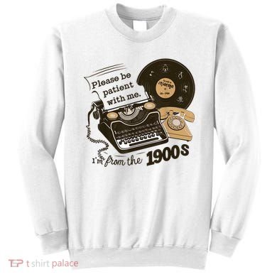 Cute Old Telephone Please Be Patient With Me Im From The 1900s Gift Sweatshirt