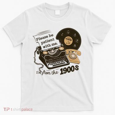 Cute Old Telephone Please Be Patient With Me Im From The 1900s Gift T-Shirt