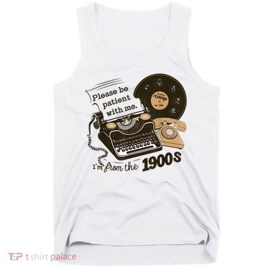 Cute Old Telephone Please Be Patient With Me Im From The 1900s Gift Tank Top
