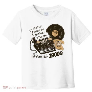 Cute Old Telephone Please Be Patient With Me Im From The 1900s Gift Toddler T-Shirt