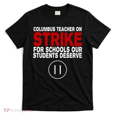 Columbus Ohio Teacher, School Teachers Strike T-Shirt