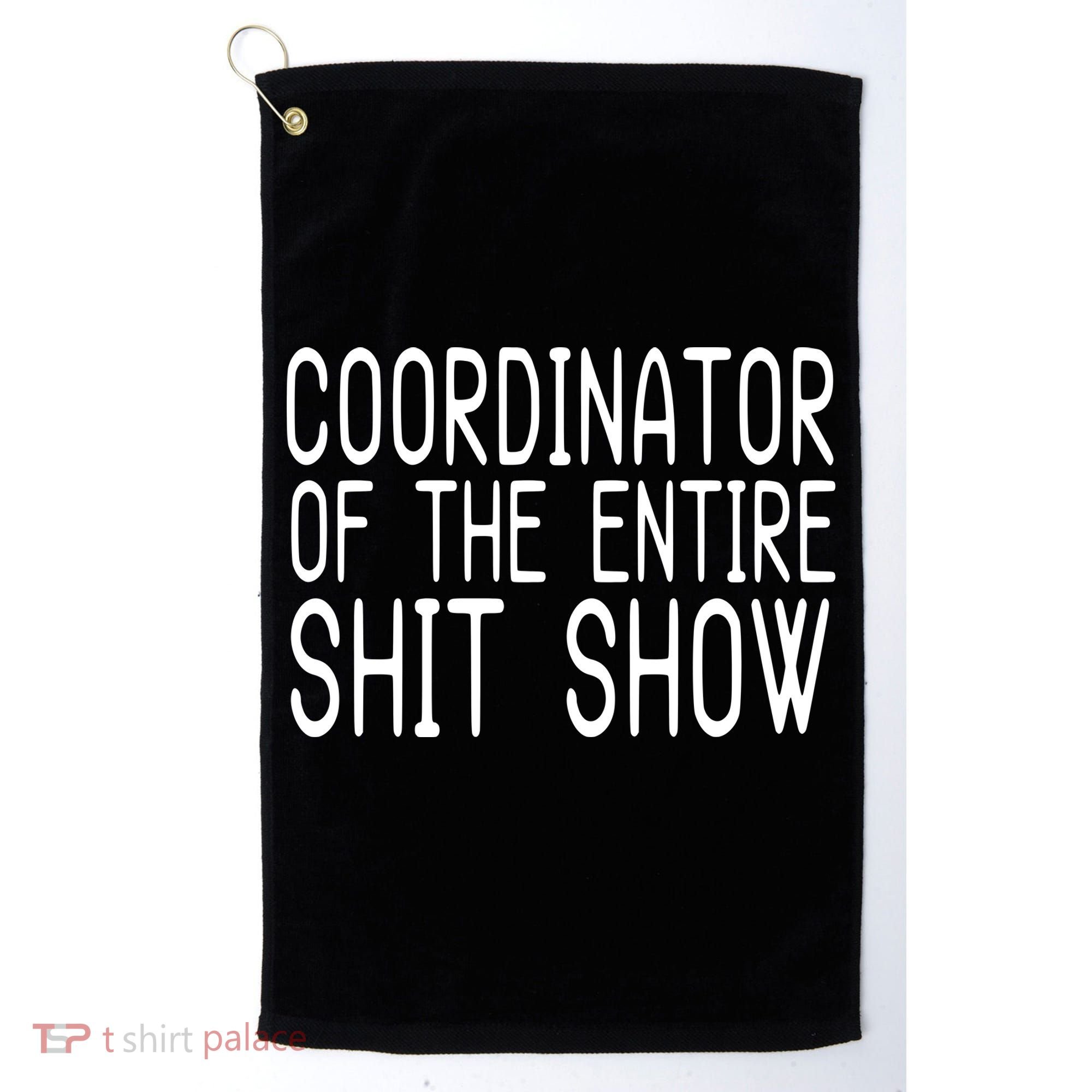 Coordinator Of The Entire Shit Show Golf Towel