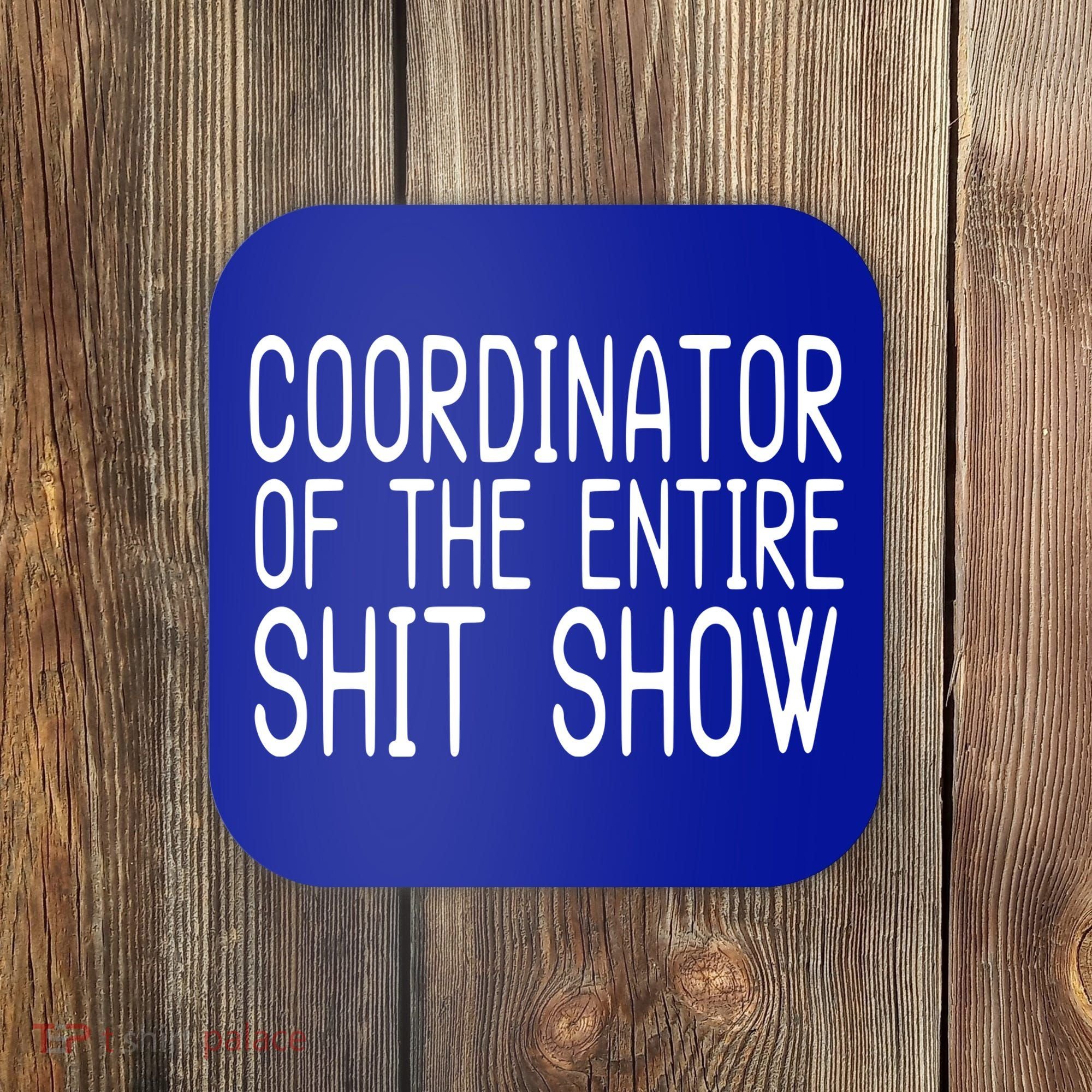 Coordinator Of The Entire Shit Show Coaster