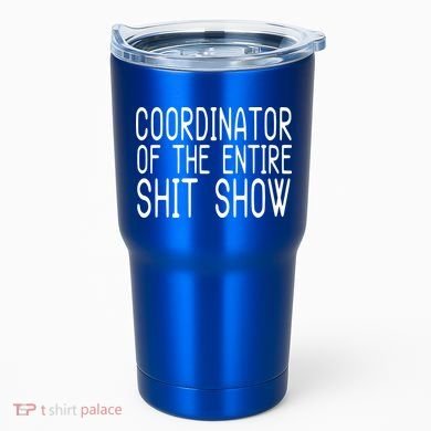 Coordinator Of The Entire Shit Show Tumbler