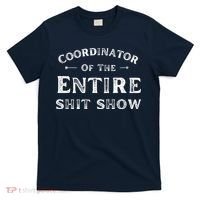 Coordinator Of The Entire Shit Show Funny Saying Sarcastic T-Shirt thumb 0