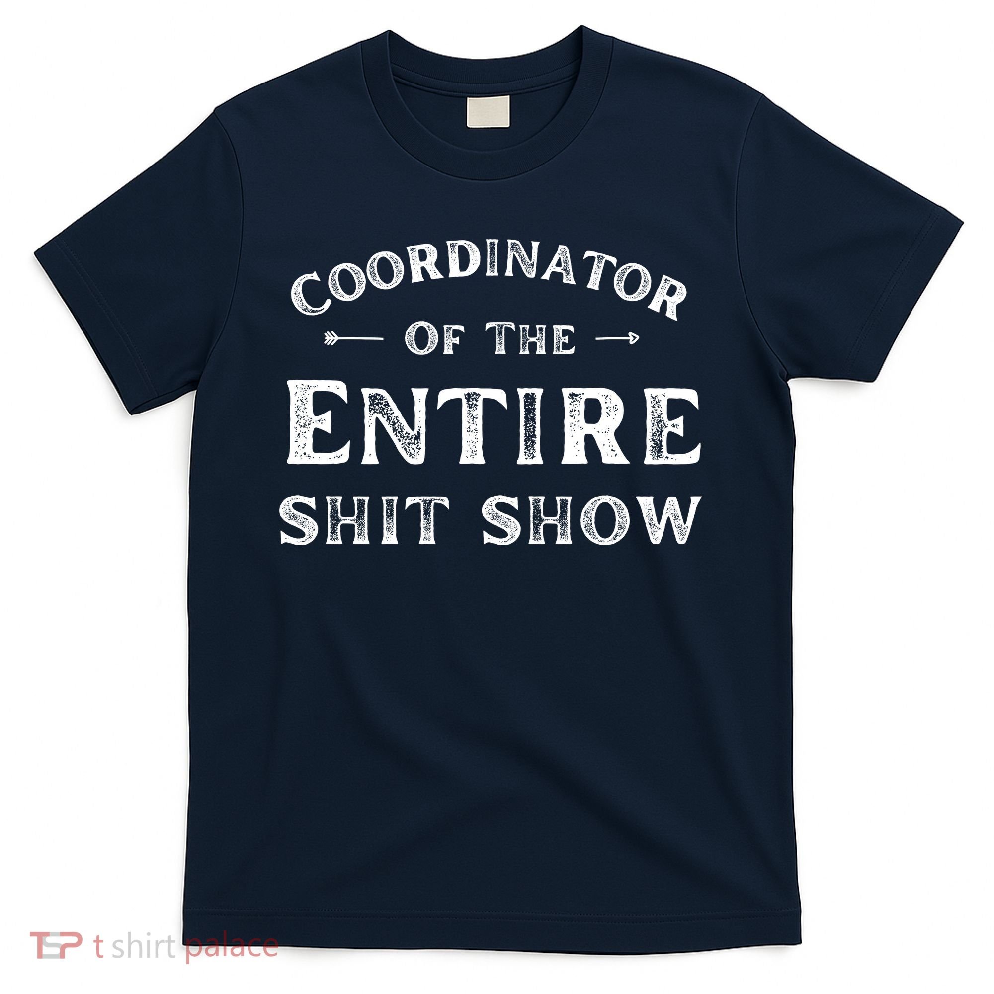 Coordinator Of The Entire Shit Show Funny Saying Sarcastic T-Shirt