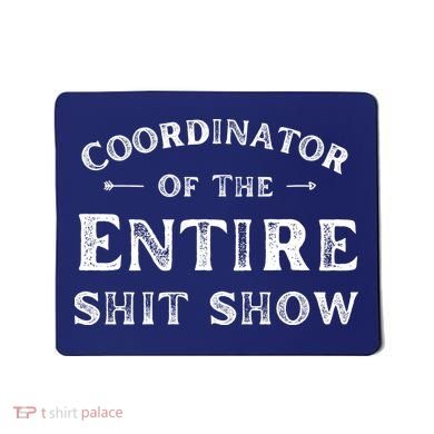 Coordinator Of The Entire Shit Show Funny Saying Sarcastic Mousepad
