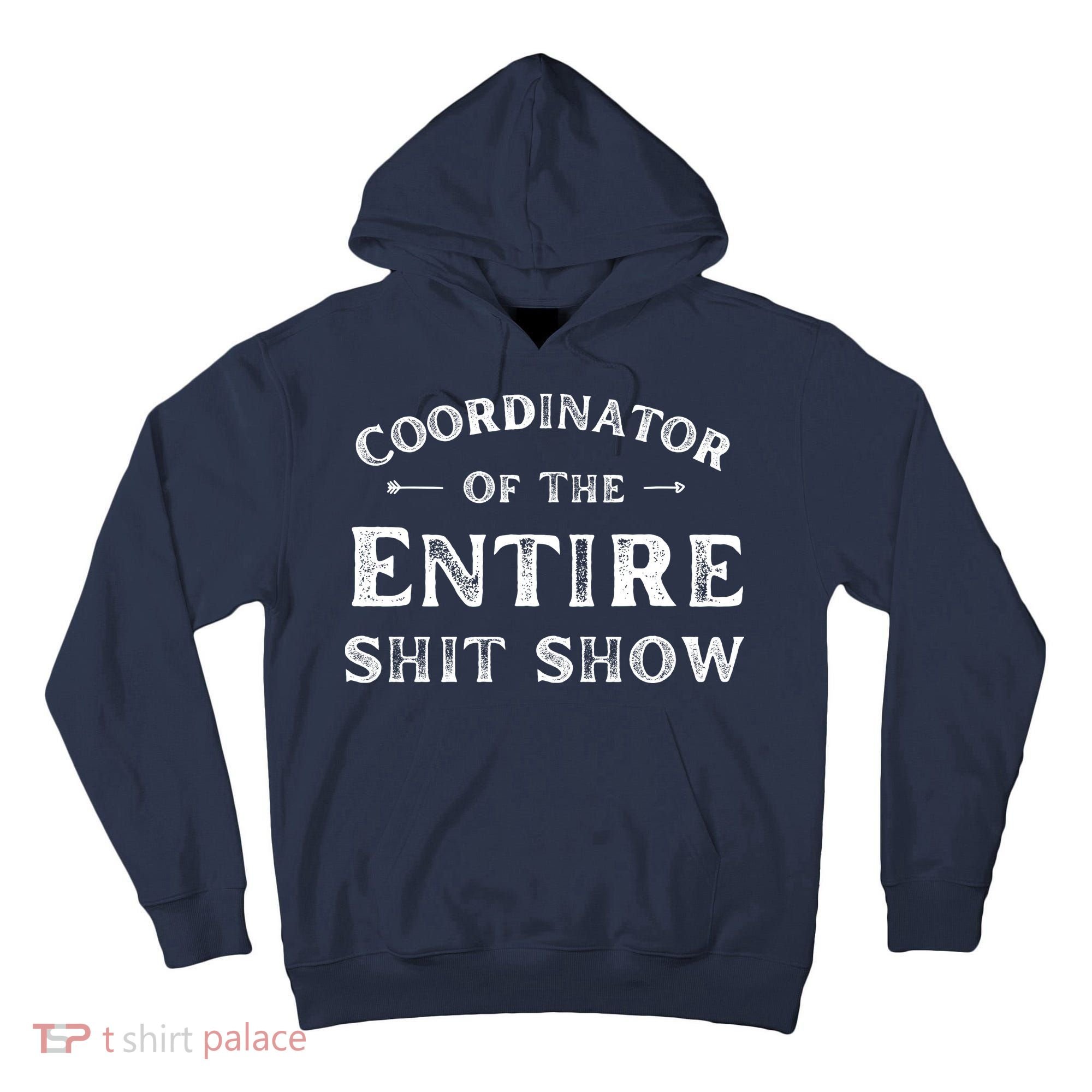 Coordinator Of The Entire Shit Show Funny Saying Sarcastic Tall Hoodie
