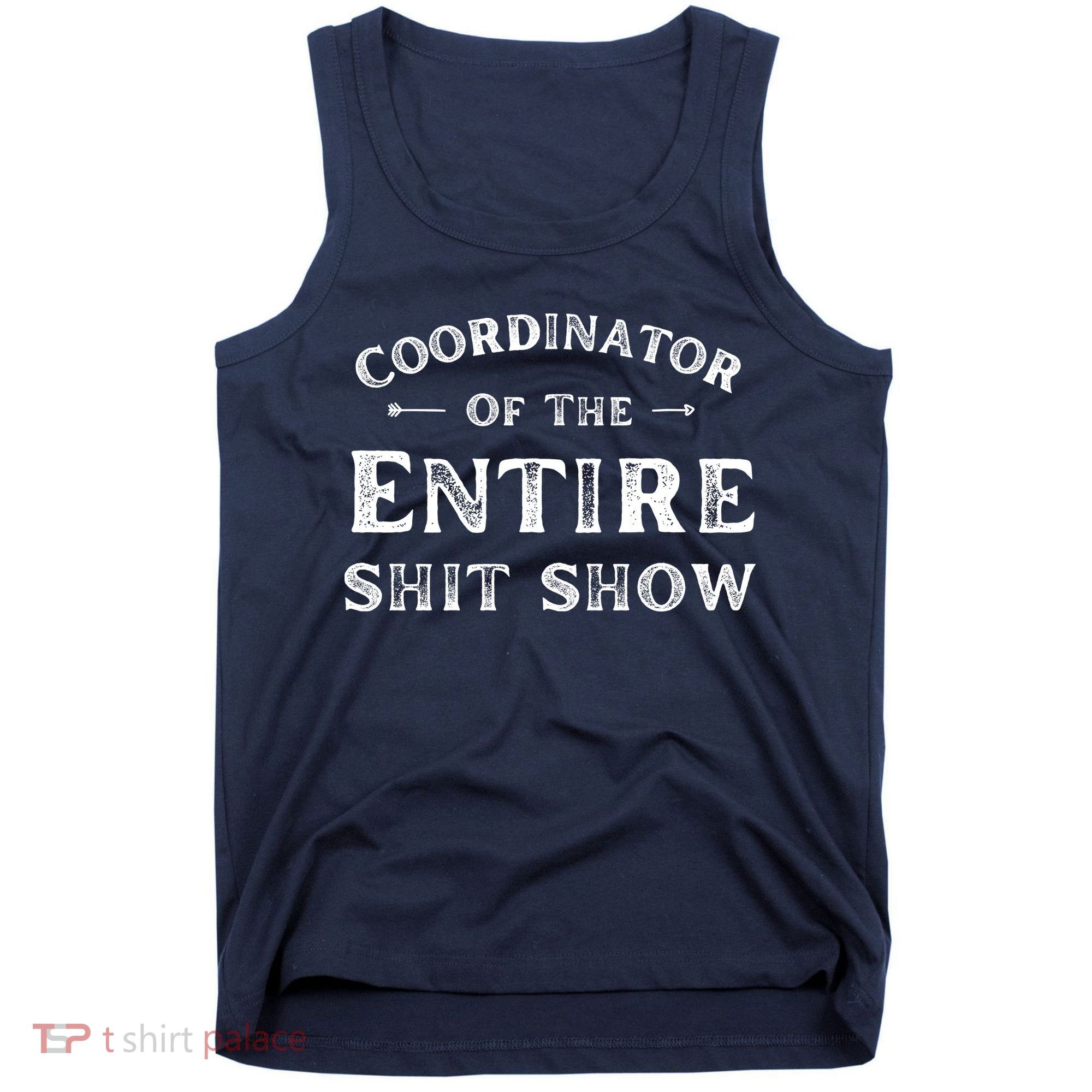 Coordinator Of The Entire Shit Show Funny Saying Sarcastic Tank Top