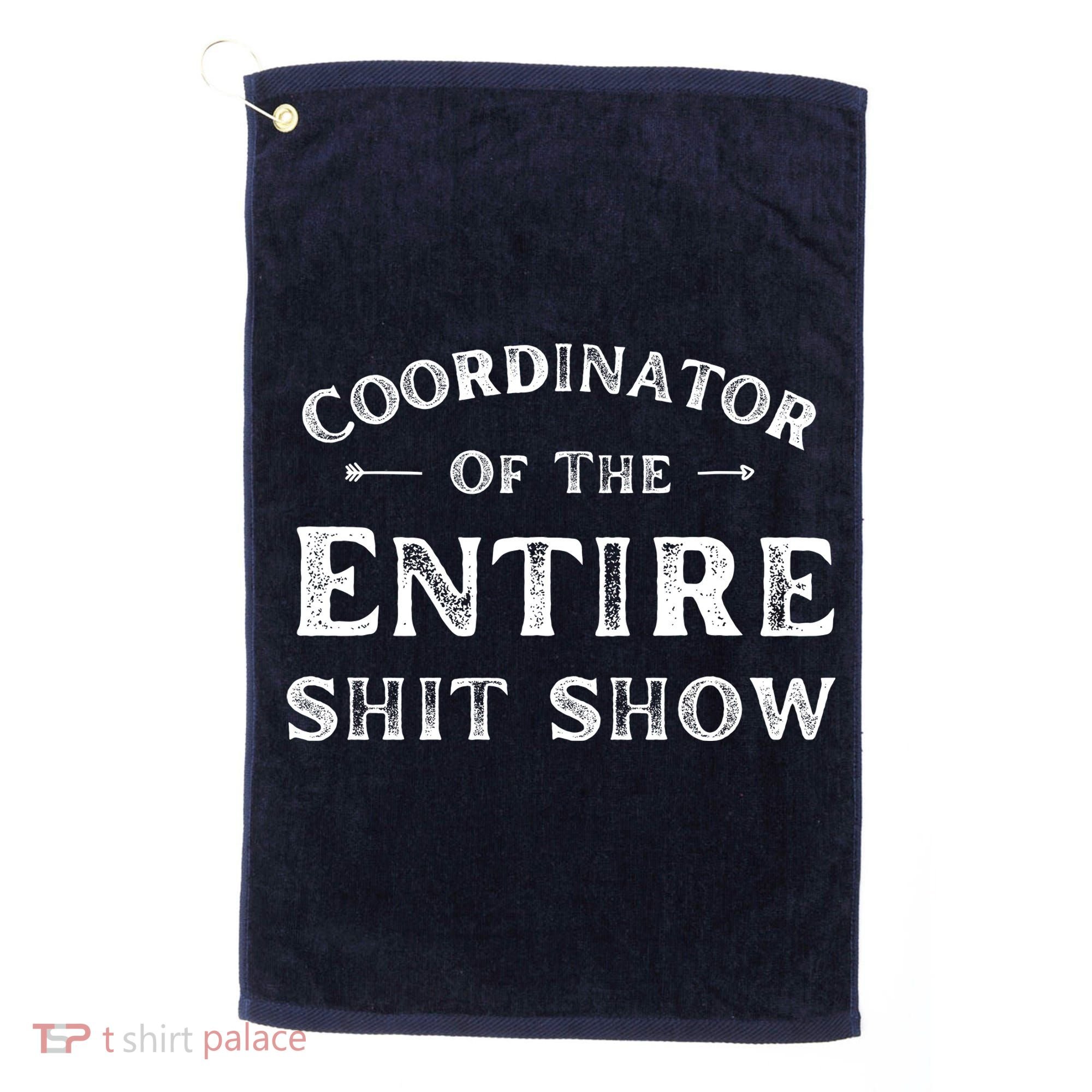 Coordinator Of The Entire Shit Show Funny Saying Sarcastic Golf Towel