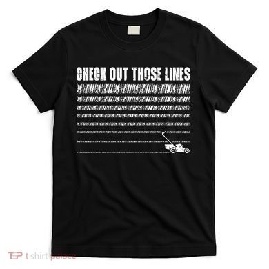 Check Out Those Lines Lawn Mower Lawnmower Funny T-Shirt