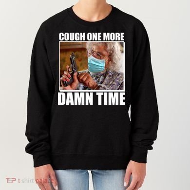 Cough One More Damn Time Women's Sweatshirt