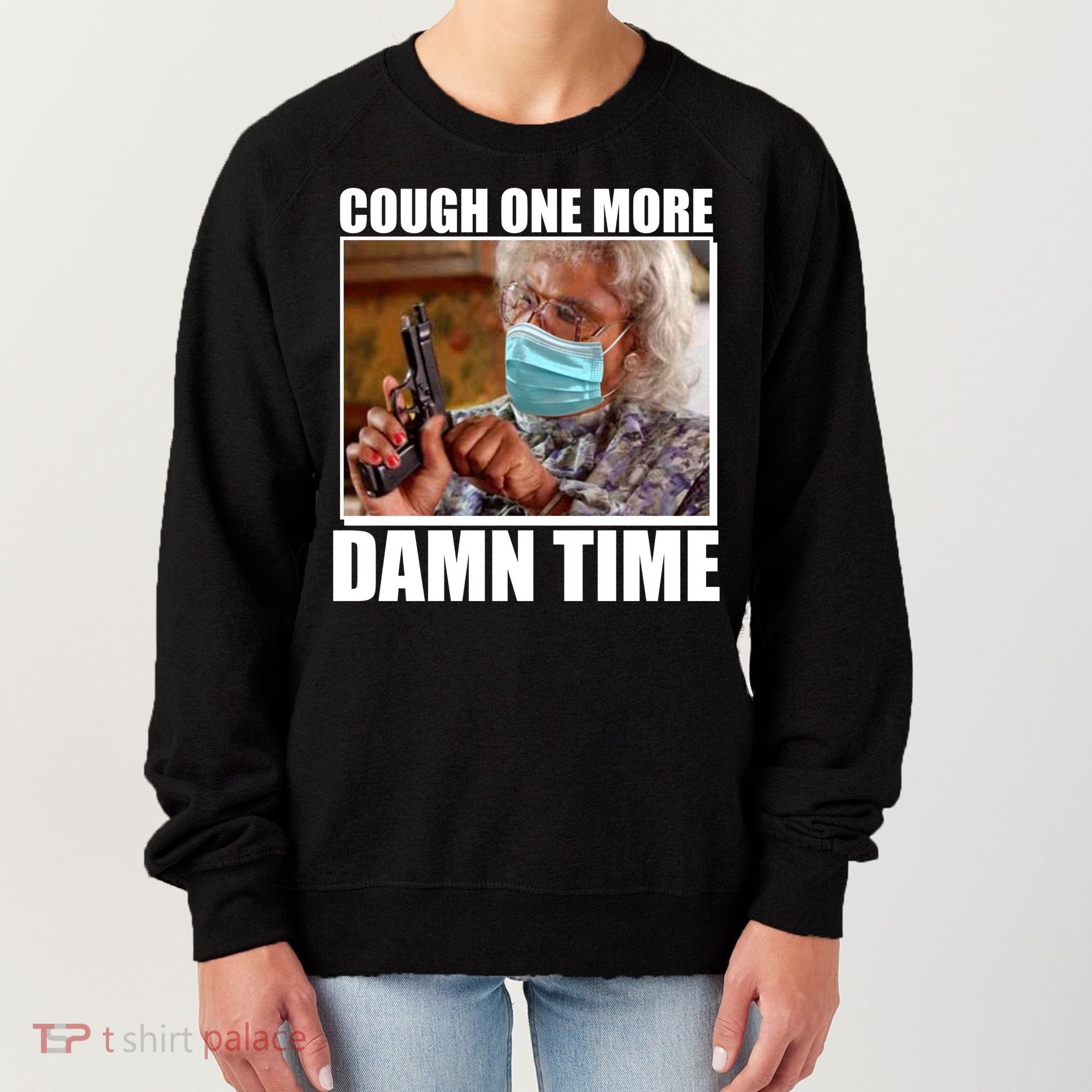 Cough One More Damn Time Women's Sweatshirt