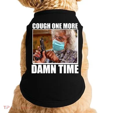 Cough One More Damn Time Doggie Tank