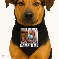 Cough One More Damn Time USA-Made Doggie Bandana thumb 1