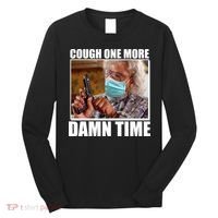 Cough One More Damn Time Long Sleeve Shirt thumb 0