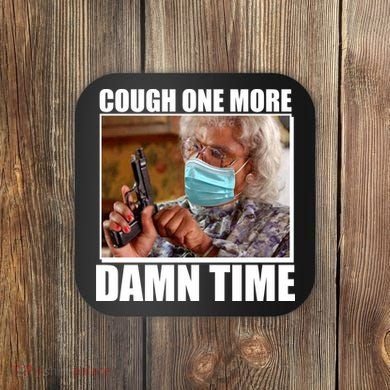 Cough One More Damn Time Coaster