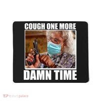 Cough One More Damn Time Mousepad thumb 0