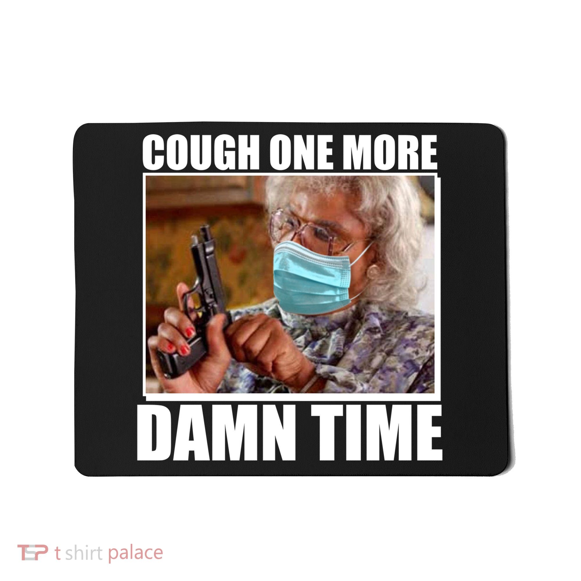 Cough One More Damn Time Mousepad