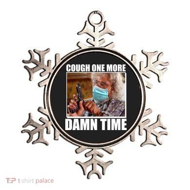 Cough One More Damn Time Ornament