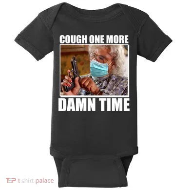 Cough One More Damn Time Baby Bodysuit