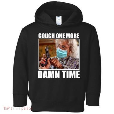 Cough One More Damn Time Toddler Hoodie